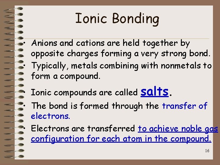 Ionic Bonding • Anions and cations are held together by opposite charges forming a