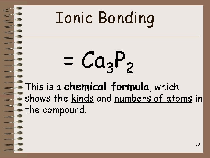 Ionic Bonding = Ca 3 P 2 This is a chemical formula, which shows