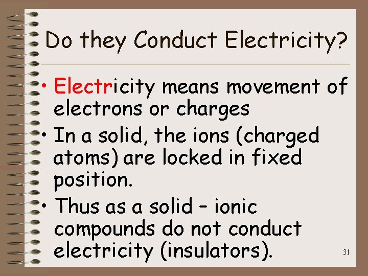 Do they Conduct Electricity? • Electricity means movement of electrons or charges • In