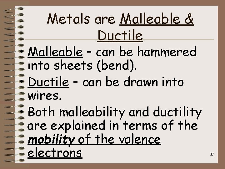 Metals are Malleable & Ductile • Malleable – can be hammered into sheets (bend).