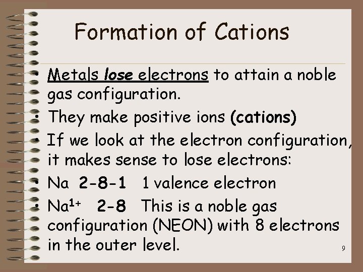 Formation of Cations • Metals lose electrons to attain a noble gas configuration. •