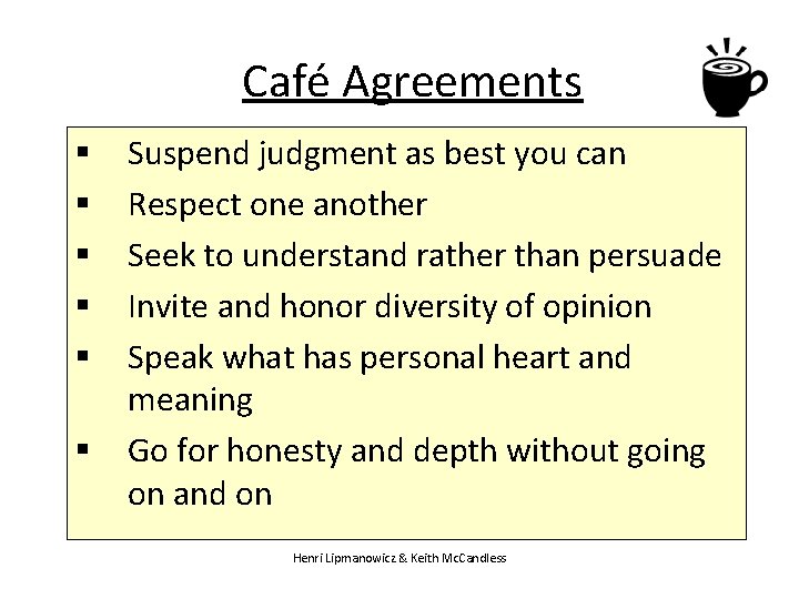 Café Agreements § § § Suspend judgment as best you can Respect one another