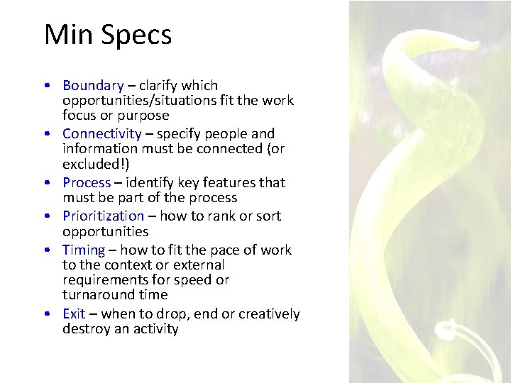 Min Specs • Boundary – clarify which opportunities/situations fit the work focus or purpose