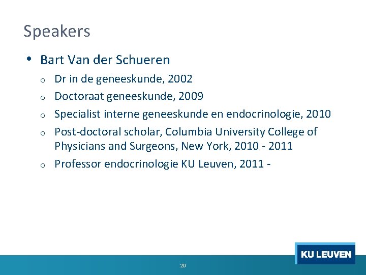 Speakers • Bart Van der Schueren o o o Dr in de geneeskunde, 2002