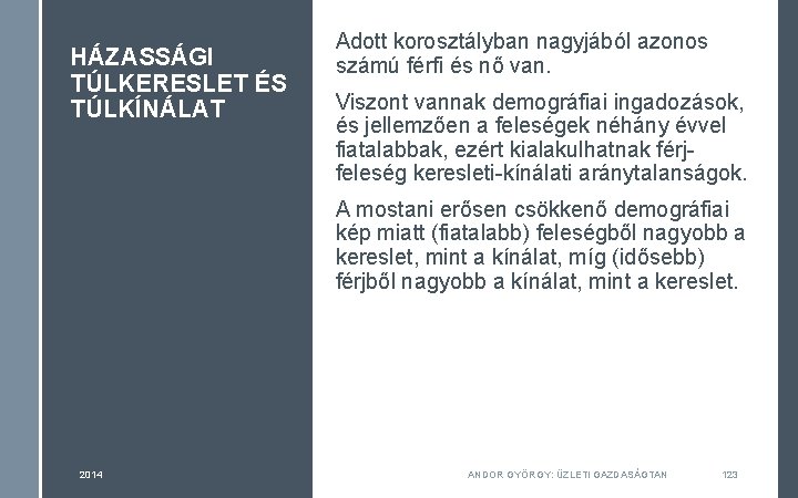 HÁZASSÁGI TÚLKERESLET ÉS TÚLKÍNÁLAT Adott korosztályban nagyjából azonos számú férfi és nő van. Viszont