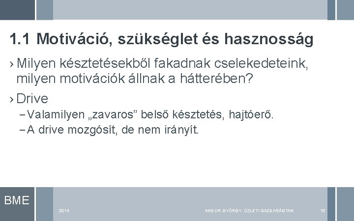 1. 1 Motiváció, szükséglet és hasznosság › Milyen késztetésekből fakadnak cselekedeteink, milyen motivációk állnak