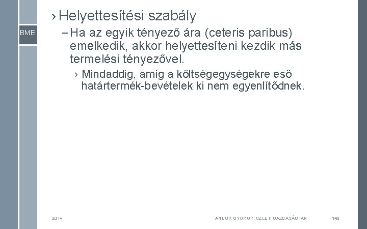 › Helyettesítési szabály BME – Ha az egyik tényező ára (ceteris paribus) emelkedik, akkor