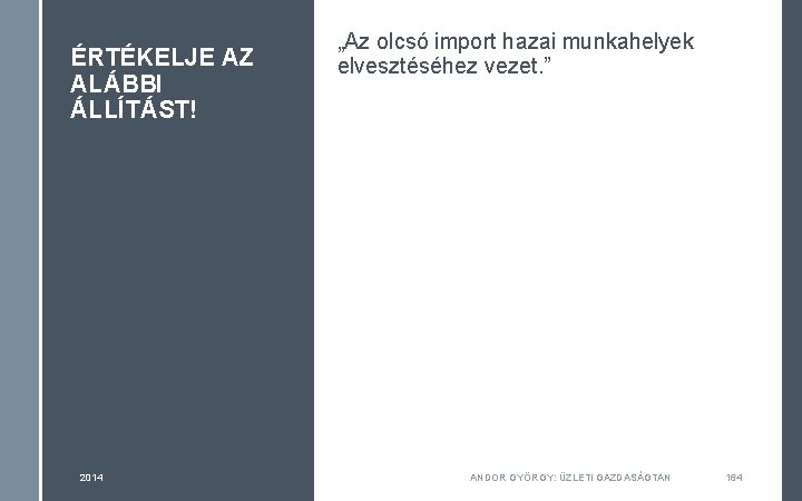 ÉRTÉKELJE AZ ALÁBBI ÁLLÍTÁST! 2014 „Az olcsó import hazai munkahelyek elvesztéséhez vezet. ” ANDOR