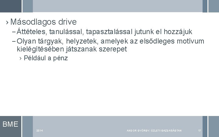 › Másodlagos drive – Áttételes, tanulással, tapasztalással jutunk el hozzájuk – Olyan tárgyak, helyzetek,