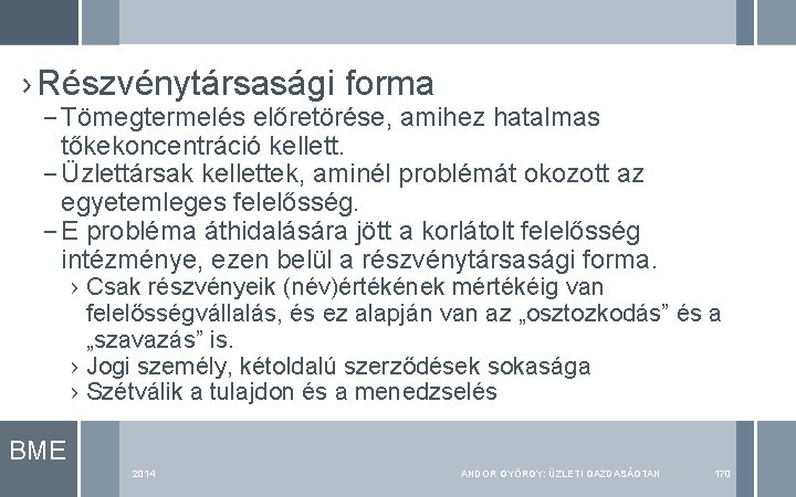 › Részvénytársasági forma – Tömegtermelés előretörése, amihez hatalmas tőkekoncentráció kellett. – Üzlettársak kellettek, aminél