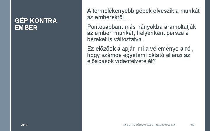 GÉP KONTRA EMBER A termelékenyebb gépek elveszik a munkát az emberektől… Pontosabban: más irányokba