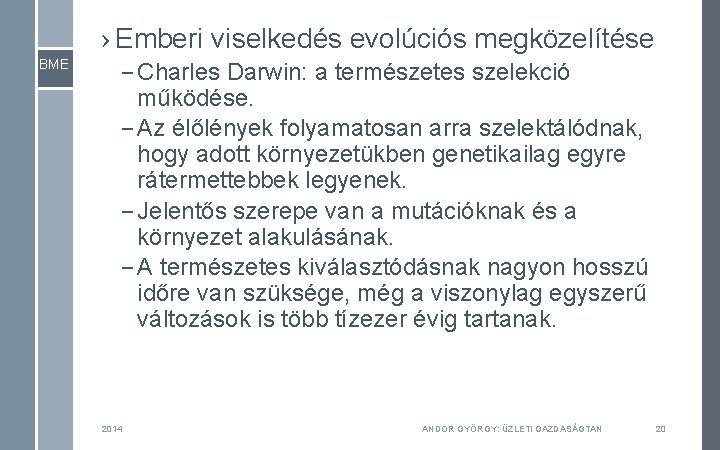 › Emberi viselkedés evolúciós megközelítése – Charles Darwin: a természetes szelekció működése. – Az