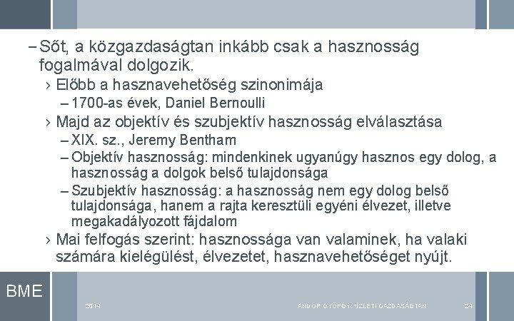 – Sőt, a közgazdaságtan inkább csak a hasznosság fogalmával dolgozik. › Előbb a hasznavehetőség