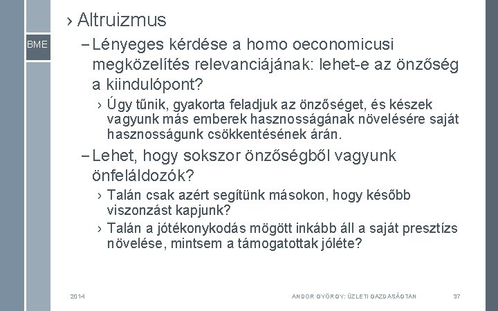 › Altruizmus BME – Lényeges kérdése a homo oeconomicusi megközelítés relevanciájának: lehet-e az önzőség