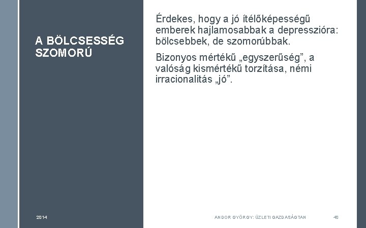 A BÖLCSESSÉG SZOMORÚ 2014 Érdekes, hogy a jó ítélőképességű emberek hajlamosabbak a depresszióra: bölcsebbek,