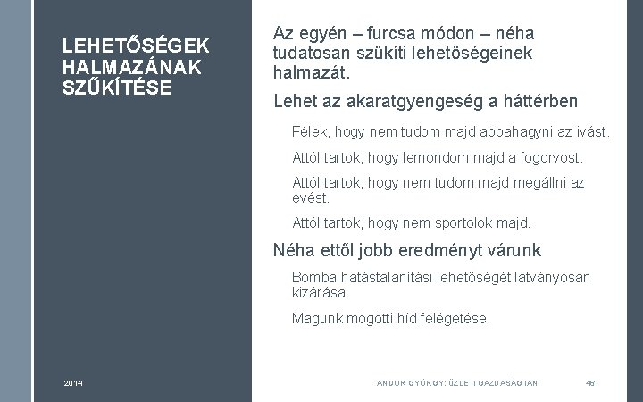 LEHETŐSÉGEK HALMAZÁNAK SZŰKÍTÉSE Az egyén – furcsa módon – néha tudatosan szűkíti lehetőségeinek halmazát.