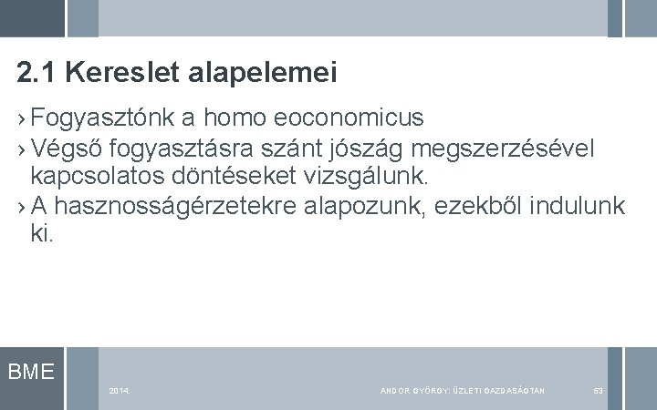 2. 1 Kereslet alapelemei › Fogyasztónk a homo eoconomicus › Végső fogyasztásra szánt jószág