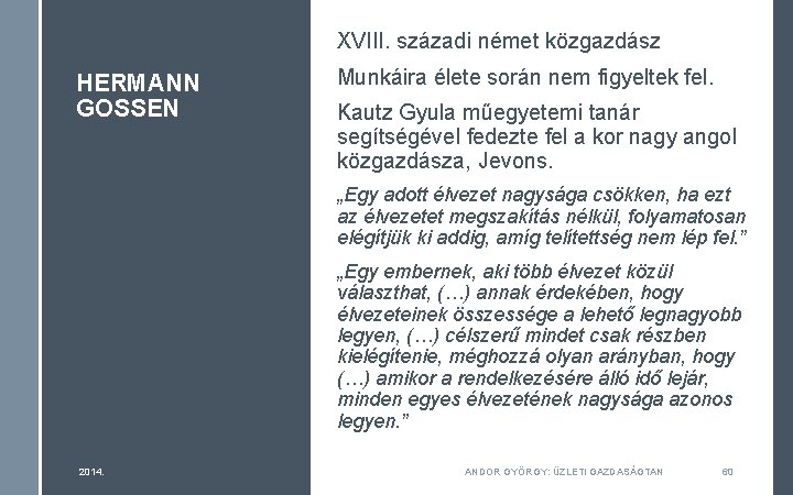 XVIII. századi német közgazdász HERMANN GOSSEN Munkáira élete során nem figyeltek fel. Kautz Gyula