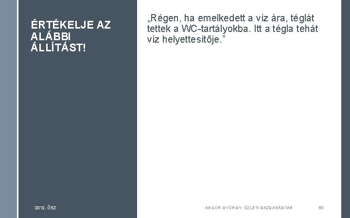 ÉRTÉKELJE AZ ALÁBBI ÁLLÍTÁST! 2012. ŐSZ „Régen, ha emelkedett a víz ára, téglát tettek