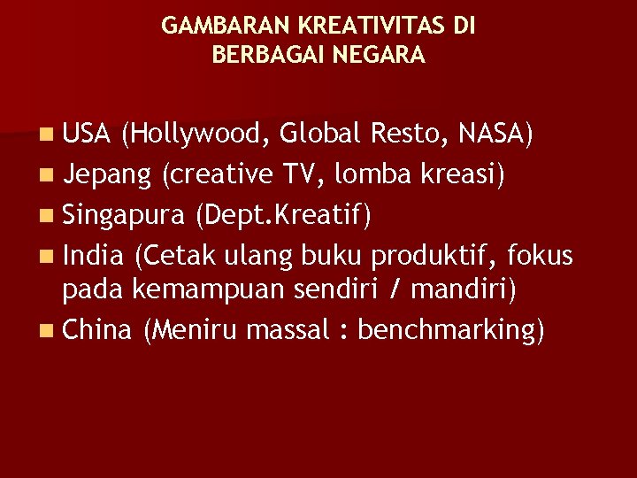 GAMBARAN KREATIVITAS DI BERBAGAI NEGARA n USA (Hollywood, Global Resto, NASA) n Jepang (creative