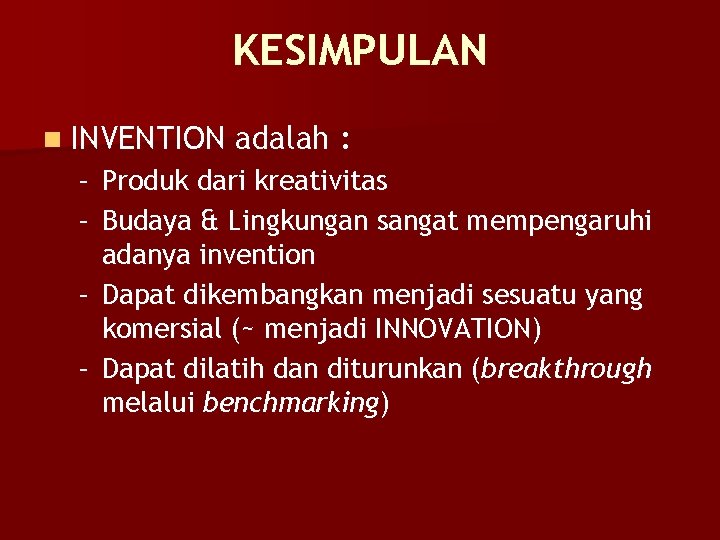 KESIMPULAN n INVENTION adalah : – Produk dari kreativitas – Budaya & Lingkungan sangat