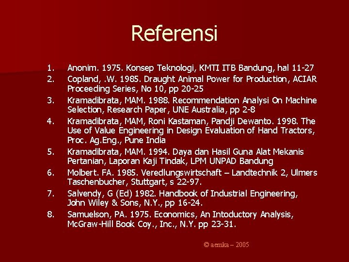 Referensi 1. 2. 3. 4. 5. 6. 7. 8. Anonim. 1975. Konsep Teknologi, KMTI