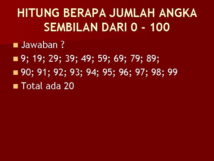 HITUNG BERAPA JUMLAH ANGKA SEMBILAN DARI 0 - 100 n Jawaban ? n 9;