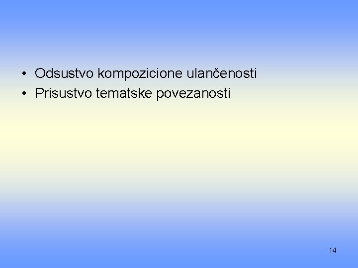  • Odsustvo kompozicione ulančenosti • Prisustvo tematske povezanosti 14 