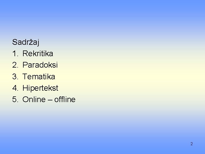 Sadržaj 1. Rekritika 2. Paradoksi 3. Tematika 4. Hipertekst 5. Online – offline 2