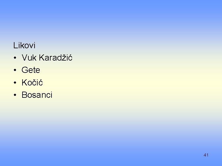 Likovi • Vuk Karadžić • Gete • Kočić • Bosanci 41 