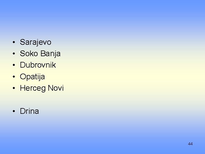  • • • Sarajevo Soko Banja Dubrovnik Opatija Herceg Novi • Drina 44