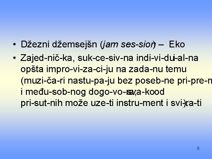  • Džezni džemsejšn (jam ses sion) – Eko • Zajed nič ka, suk