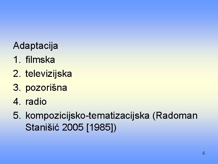 Adaptacija 1. filmska 2. televizijska 3. pozorišna 4. radio 5. kompozicijsko tematizacijska (Radoman Stanišić