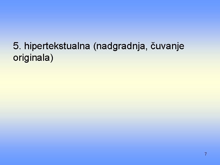 5. hipertekstualna (nadgradnja, čuvanje originala) 7 