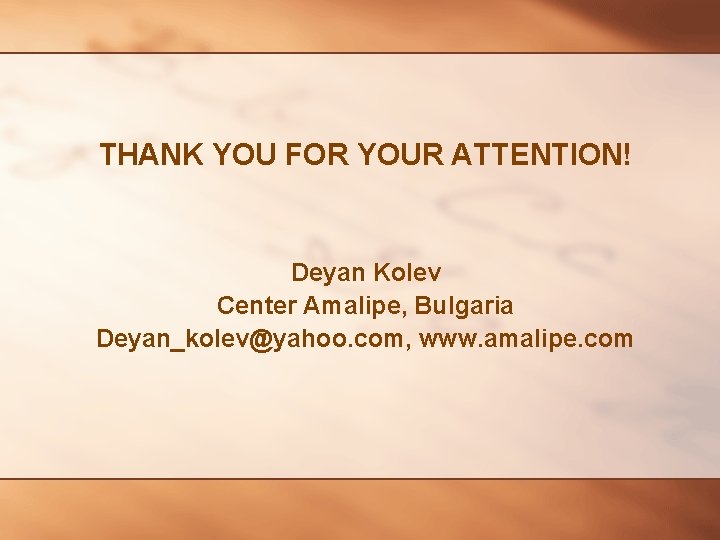 THANK YOU FOR YOUR ATTENTION! Deyan Kolev Center Amalipe, Bulgaria Deyan_kolev@yahoo. com, www. amalipe.