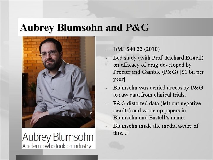 Aubrey Blumsohn and P&G - - - BMJ 340 22 (2010) Led study (with