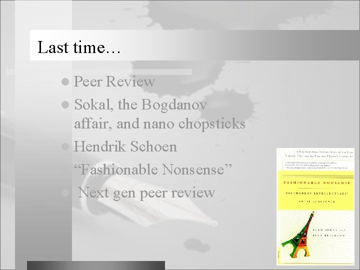 Last time… l Peer Review l Sokal, the Bogdanov affair, and nano chopsticks l