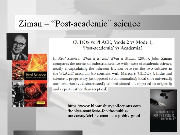 Ziman – “Post-academic” science https: //www. bloomsburycollections. com /book/a-manifesto-for-the-publicuniversity/ch 4 -science-as-a-public-good 