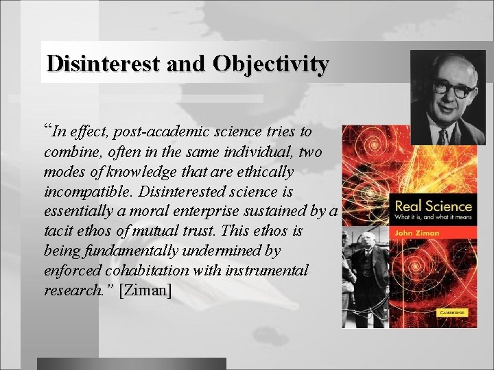 Disinterest and Objectivity “In effect, post-academic science tries to combine, often in the same