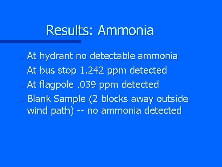 Results: Ammonia At hydrant no detectable ammonia n At bus stop 1. 242 ppm