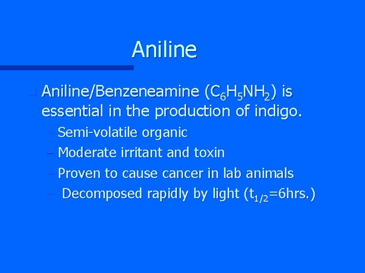 Aniline n Aniline/Benzeneamine (C 6 H 5 NH 2) is essential in the production