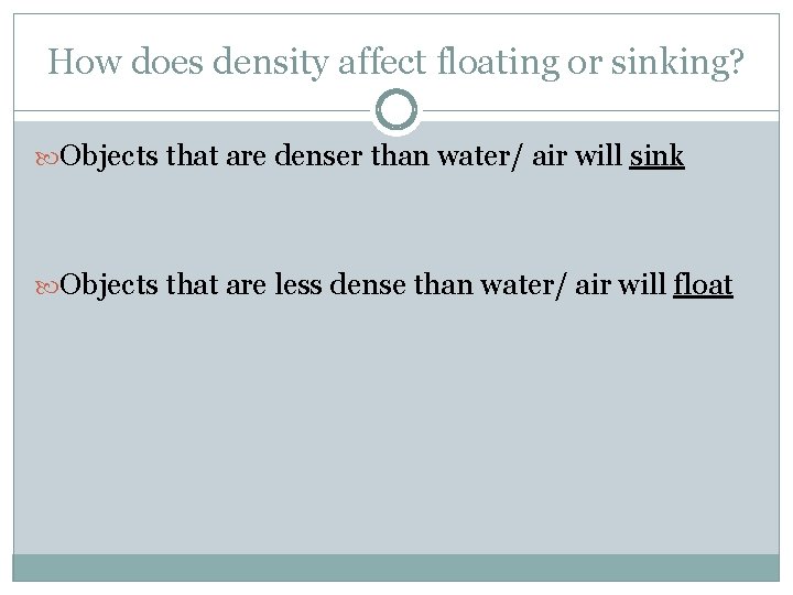 How does density affect floating or sinking? Objects that are denser than water/ air