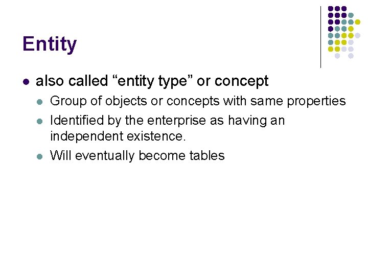 Entity l also called “entity type” or concept l l l Group of objects