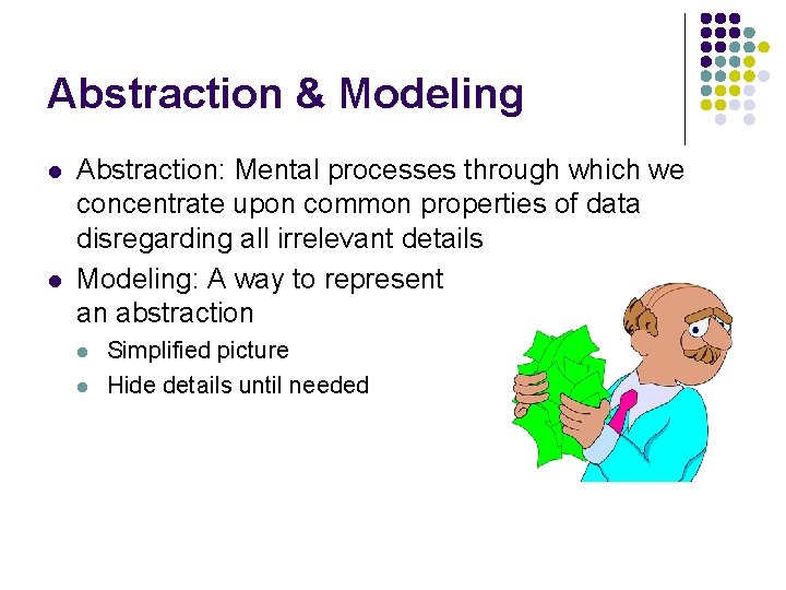 Abstraction & Modeling l l Abstraction: Mental processes through which we concentrate upon common