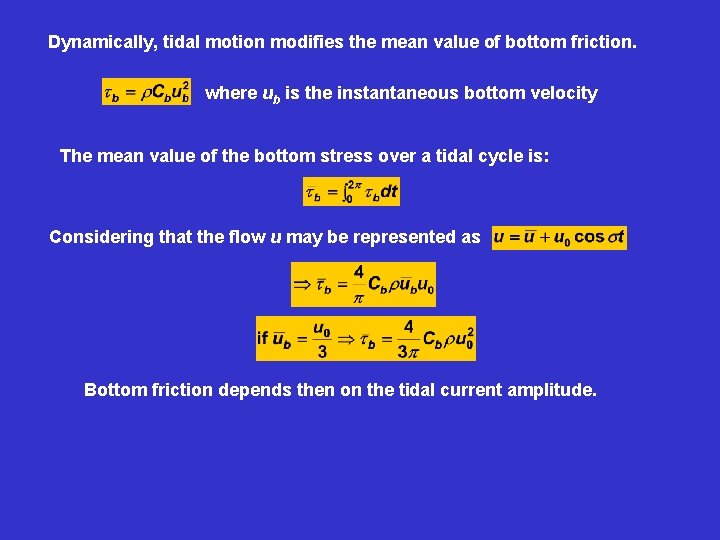 Dynamically, tidal motion modifies the mean value of bottom friction. where ub is the