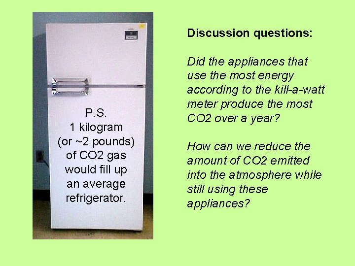 Discussion questions: P. S. 1 kilogram (or ~2 pounds) of CO 2 gas would