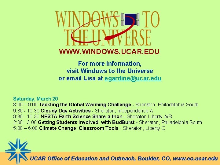 WWW. WINDOWS. UCAR. EDU For more information, visit Windows to the Universe or email