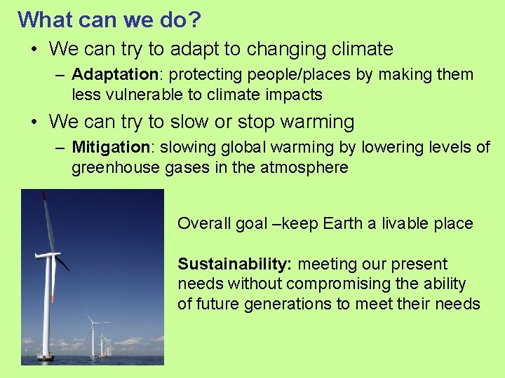 What can we do? • We can try to adapt to changing climate –