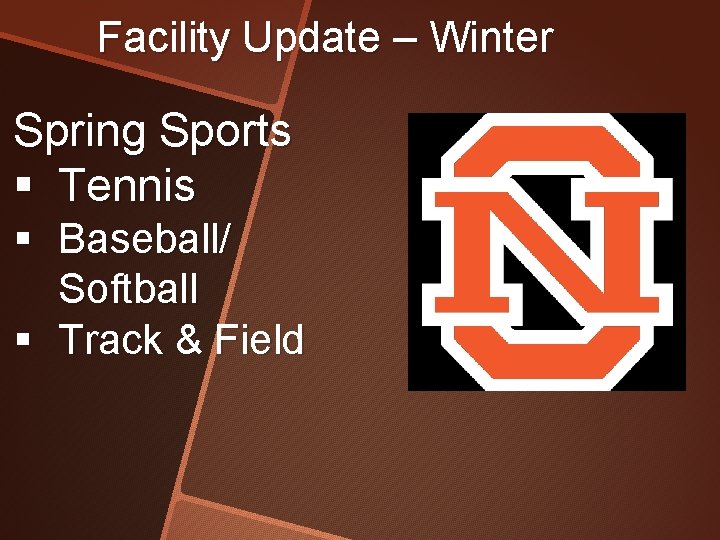 Facility Update – Winter Spring Sports § Tennis § Baseball/ Softball § Track &