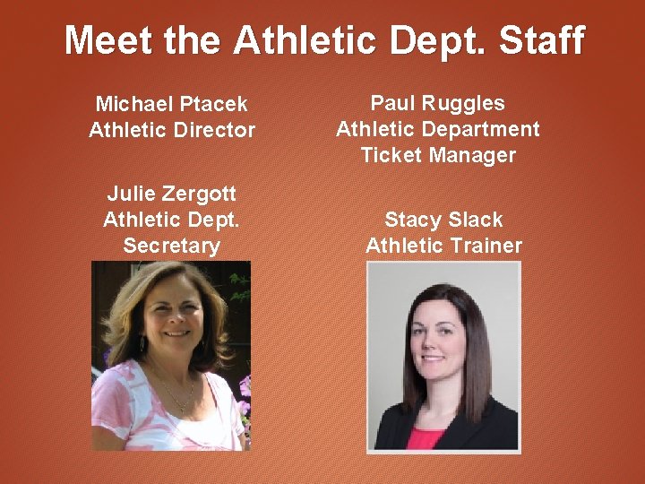 Meet the Athletic Dept. Staff Michael Ptacek Athletic Director Julie Zergott Athletic Dept. Secretary